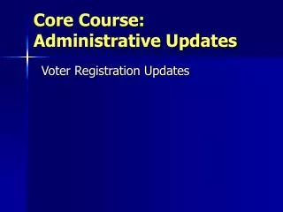 Core Course: Administrative Updates