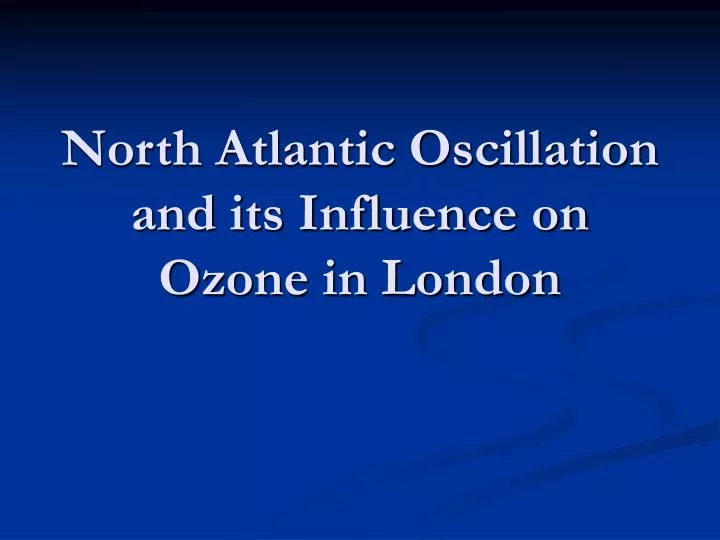 north atlantic oscillation and its influence on ozone in london