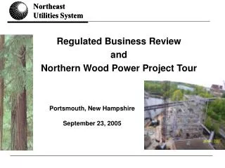 Regulated Business Review and Northern Wood Power Project Tour