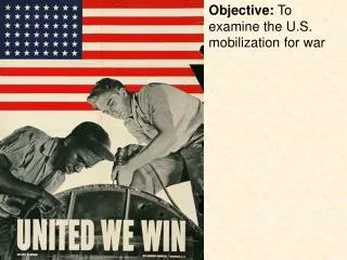 Objective: To examine the U.S. mobilization for war
