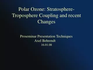 Polar Ozone: Stratosphere-Troposphere Coupling and recent Changes