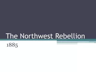 The Northwest Rebellion