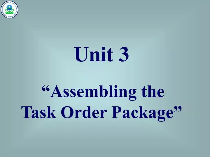 unit 3 assembling the task order package