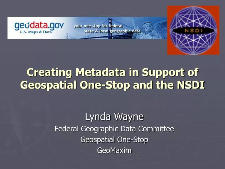 creating metadata in support of geospatial one stop and the nsdi