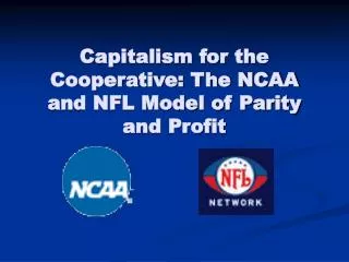 Capitalism for the Cooperative: The NCAA and NFL Model of Parity and Profit