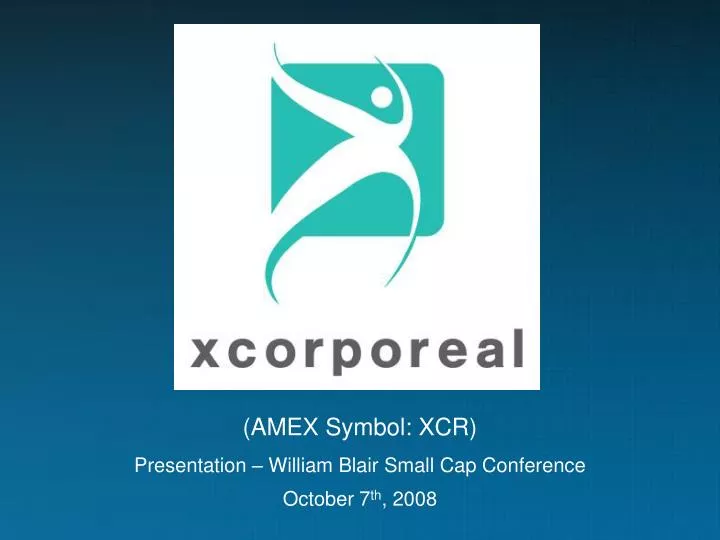amex symbol xcr presentation william blair small cap conference october 7 th 2008