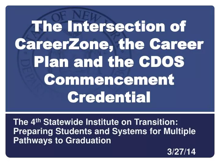the intersection of careerzone the career plan and the cdos commencement credential
