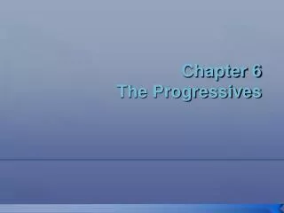 Chapter 6 The Progressives