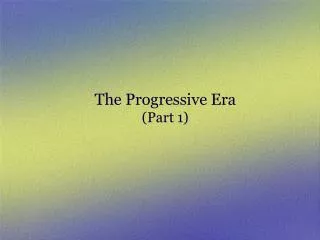 The Progressive Era (Part 1)
