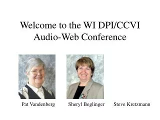 Welcome to the WI DPI/CCVI Audio-Web Conference