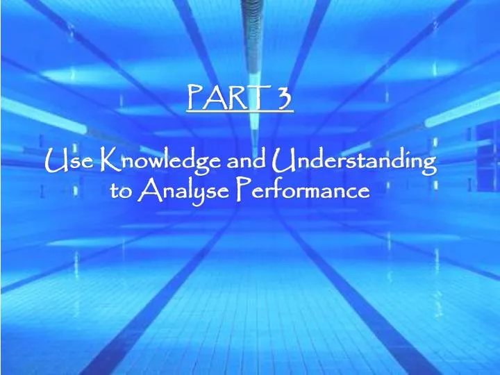 part 3 use knowledge and understanding to analyse performance