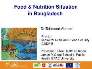 Dr Tahmeed Ahmed Director Centre for Nutrition &amp; Food Security ICDDR,B