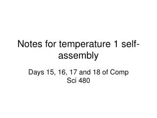 Notes for temperature 1 self-assembly