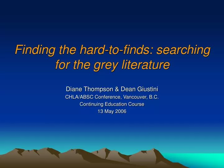 finding the hard to finds searching for the grey literature
