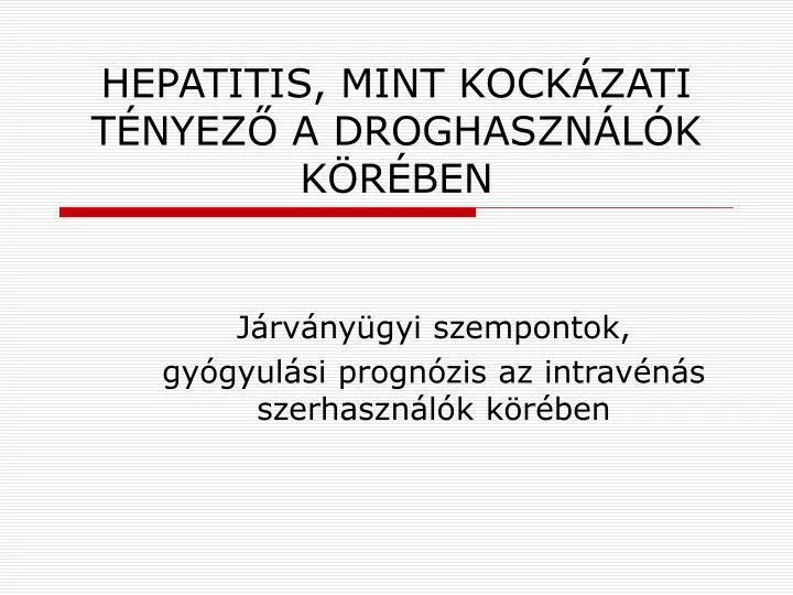 hepatitis mint kock zati t nyez a droghaszn l k k r ben
