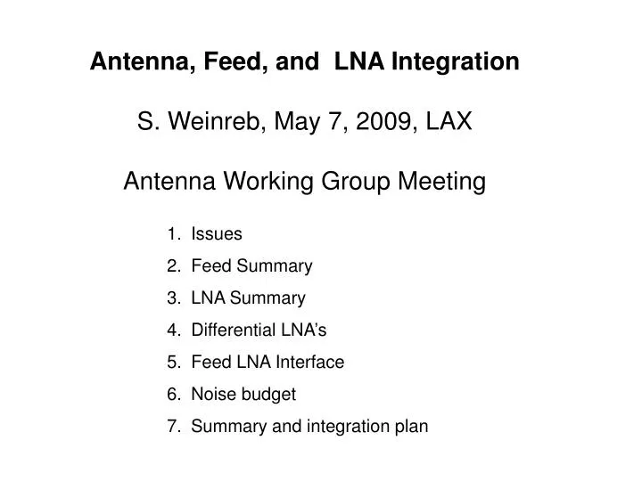 antenna feed and lna integration s weinreb may 7 2009 lax antenna working group meeting