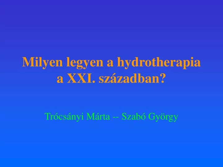 milyen legyen a hydrotherapia a xxi sz zadban