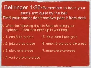 Write the following days in Spanish using your alphabet. Then look them up in your book.