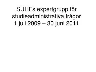 suhfs expertgrupp f r studieadministrativa fr gor 1 juli 2009 30 juni 2011