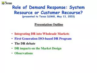 Presentation Outline Integrating DR into Wholesale Markets First Generation ISO-based DR Program