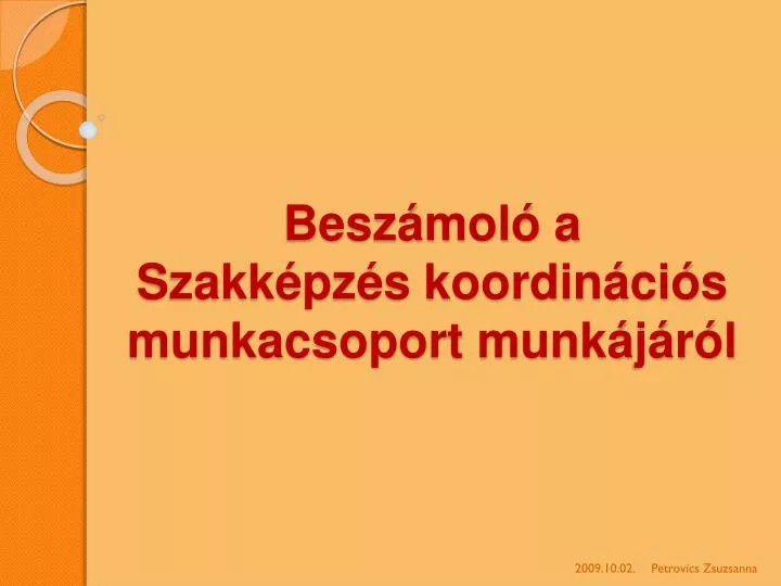 besz mol a szakk pz s koordin ci s munkacsoport munk j r l