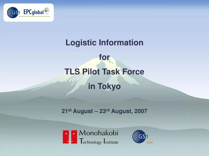 logistic information for tls pilot task force in tokyo