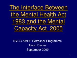 T he Interface Between the Mental Health Act 1983 and the Mental Capacity Act 2005