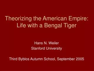 Theorizing the American Empire: Life with a Bengal Tiger