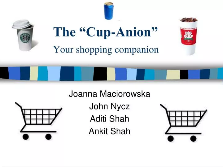 the cup anion your shopping companion