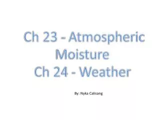 Ch 23 - Atmospheric Moisture Ch 24 - Weather