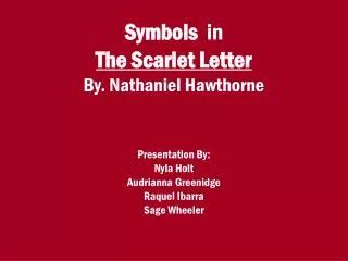Symbols in The Scarlet Letter By. Nathaniel Hawthorne