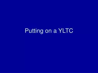 Putting on a YLTC