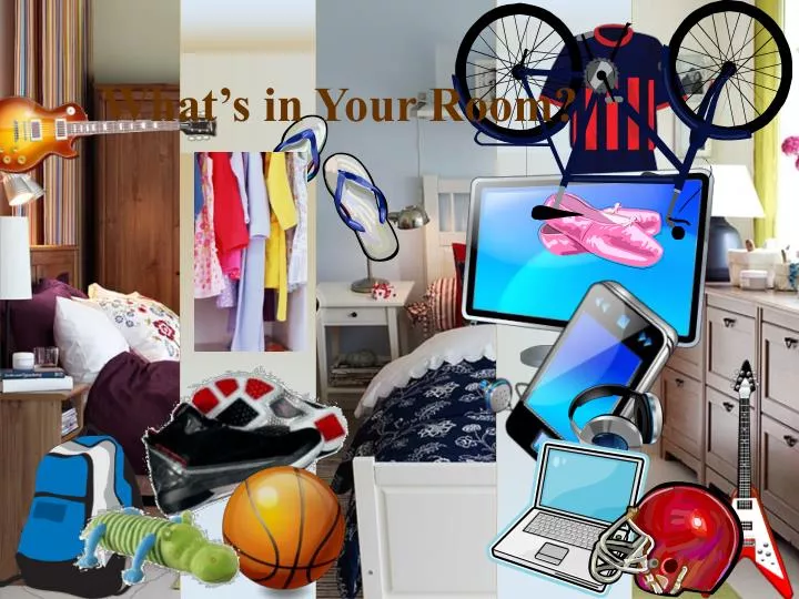 what s in your room
