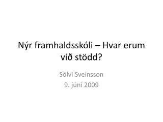 n r framhaldssk li hvar erum vi st dd