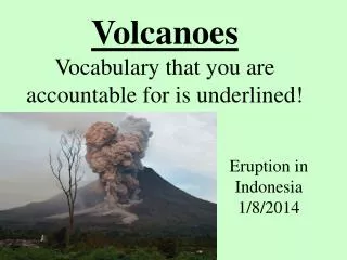 Volcanoes Vocabulary that you are accountable for is underlined!