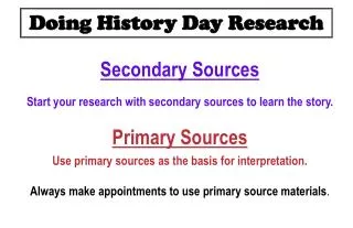Secondary Sources Start your research with secondary sources to learn the story. Primary Sources