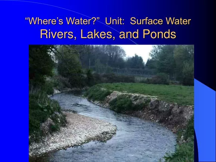 where s water unit surface water rivers lakes and ponds