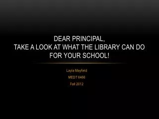 Dear Principal, Take a look at what the library can do for your school!