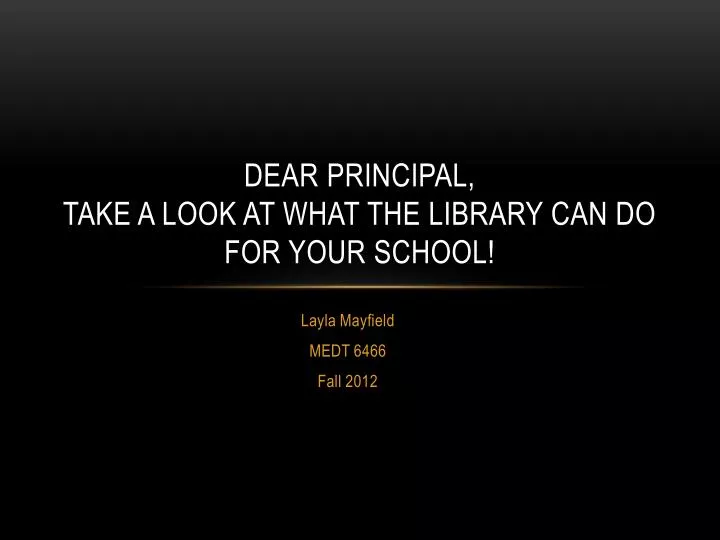 dear principal take a look at what the library can do for your school