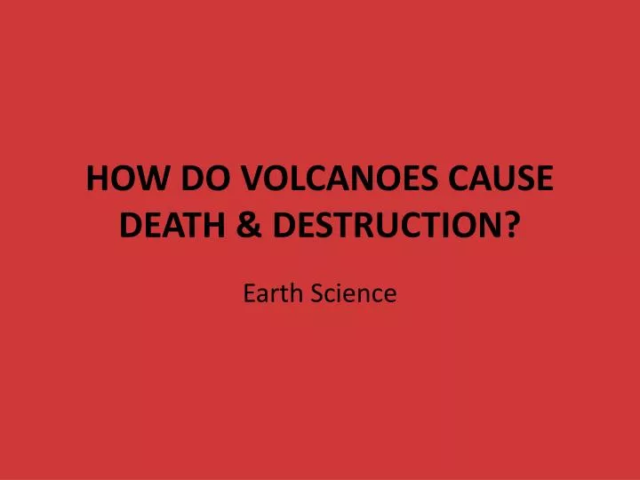 how do volcanoes cause death destruction