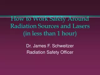 How to Work Safely Around Radiation Sources and Lasers (in less than 1 hour)