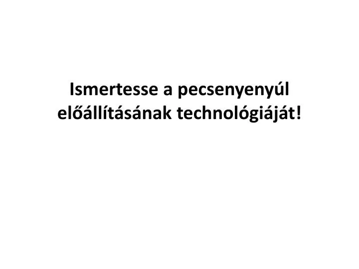 ismertesse a pecsenyeny l el ll t s nak technol gi j t