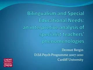 Dermot Bergin D.Ed.Psych Programme 2007-2010 Cardiff University