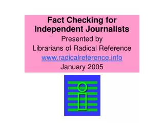Fact Checking for Independent Journalists Presented by Librarians of Radical Reference