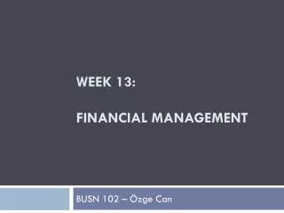 Week 13: FINANCIAL MANAGEMENT