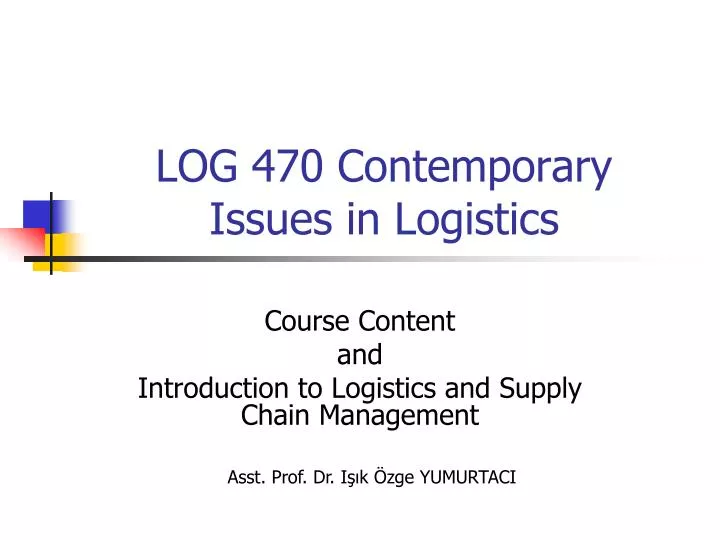 log 470 contemporary issues in logistics