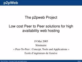 The p2pweb Project Low cost Peer to Peer solutions for high availability web hosting