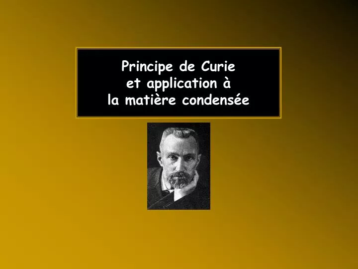 principe de curie et application la mati re condens e