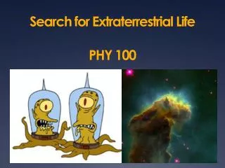Search for Extraterrestrial Life PHY 100