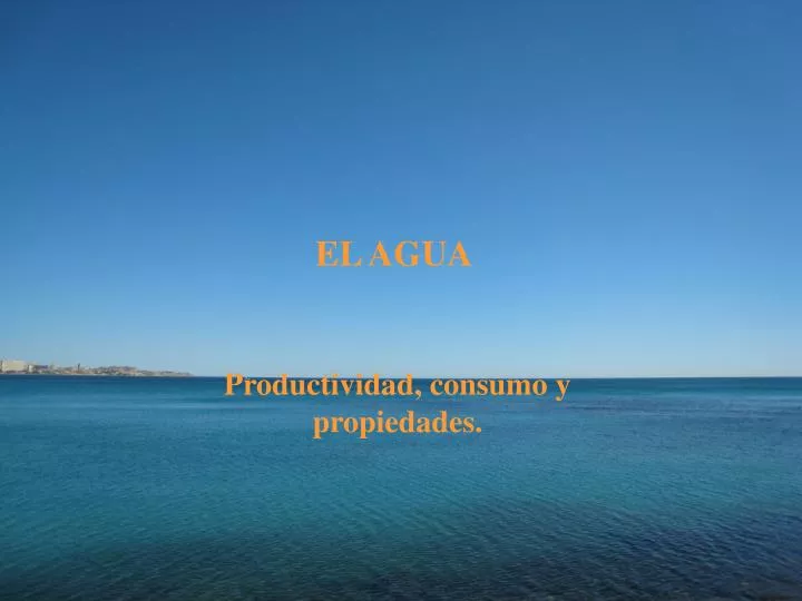 el agua productividad consumo usos que se le da definici n y propiedades